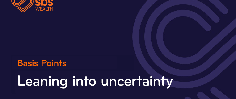 Basis Points Leaning into uncertainty